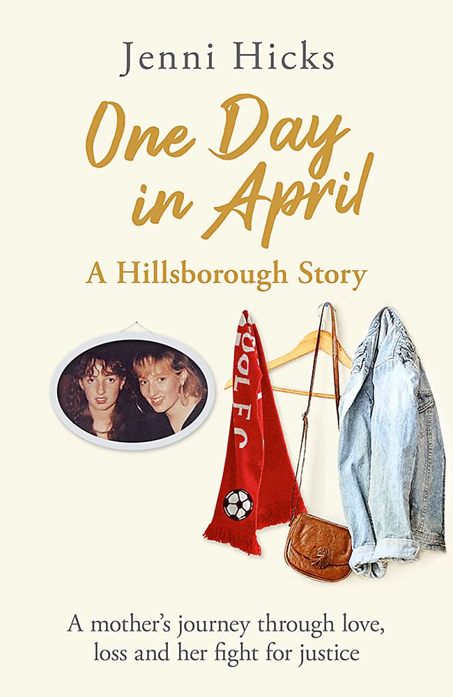 One Day in April: A Hillsborough Story: A Mother's Journey Through Love, Loss and Her Fight for Justice Social Sciences