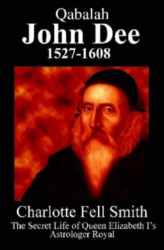 Qabalah - John Dee 1527 - 1608 - The Secret Life of Queen Elizabeth I's Astrologer Royal Politics & History