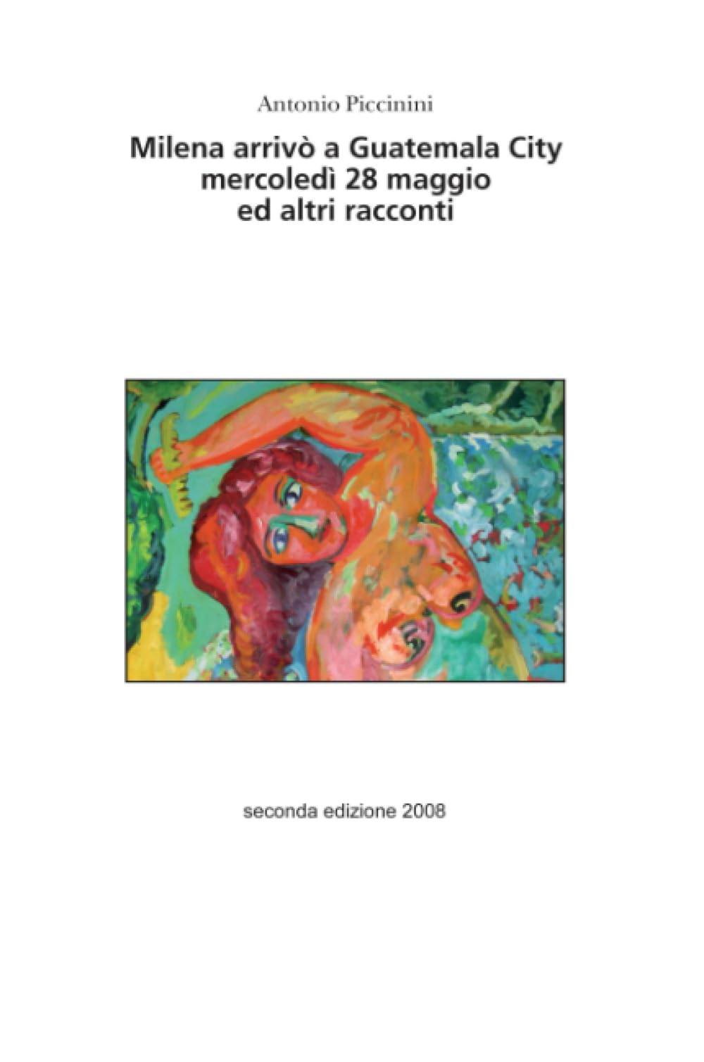Milena Arrivò a Guatemala City mercoledì 28 Maggio... ed altri racconti Contemporary literature