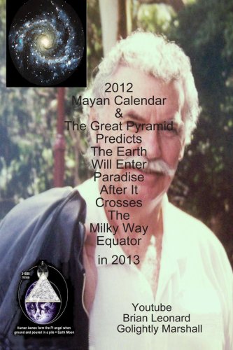 2012 Mayan Calendar & The Great Pyramid Predicts the Earth Will Enter Paradise After It Crosses The Milky Way Equator in 2013 Books