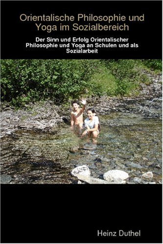 Orientalischer Philosophie und Yoga - Der Sinn und Erfolg Orientalischer Philosophie und Yoga an Schulen Learning & Reference