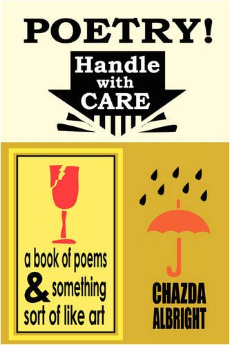 Poetry! Handle With Care: a book of poems and something sort of like art Poetry
