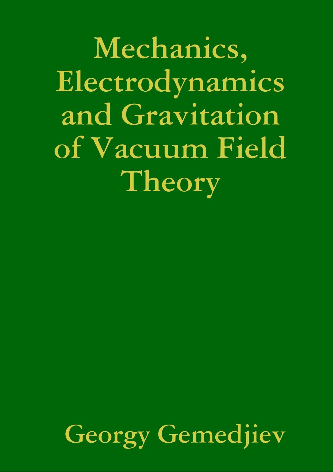 Mechanics, Electrodynamics and Gravitation of Vacuum Field Theory Business & Technology