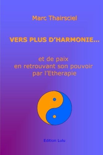 Vers Plus D'Harmonie. . . Et De Paix En Retrouvant Son Pouvoir Par L'Etherapie. book