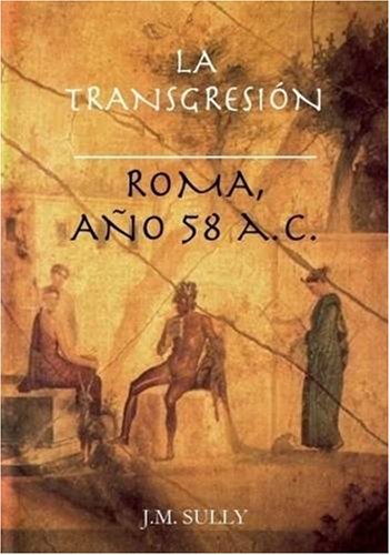 La Transgresion. Roma Ano 58 a. C. Politics & History