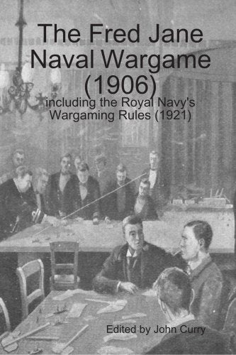 The Fred Jane Naval Wargame (1906) including the Royal Navy's Wargaming Rules (1921) Politics & History