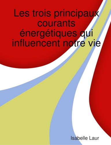 Les trois principaux courants énergétiques qui influencent notre vie Leisure, Home & Garden