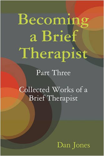 Becoming a Brief Therapist: Part Three Collected Works of a Brief Therapist Health, Nutrition & Fitness