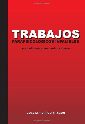 Trabajos Parapsicológicos Infalibles Para Obtener Amor, Poder Y Dinero Self-help