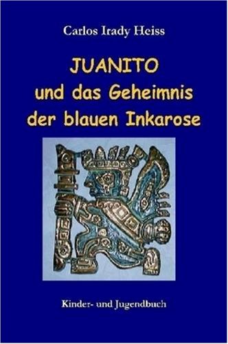 Juanito Und Das Geheimnis Der Blauen Inkarose Novels & Short Stories