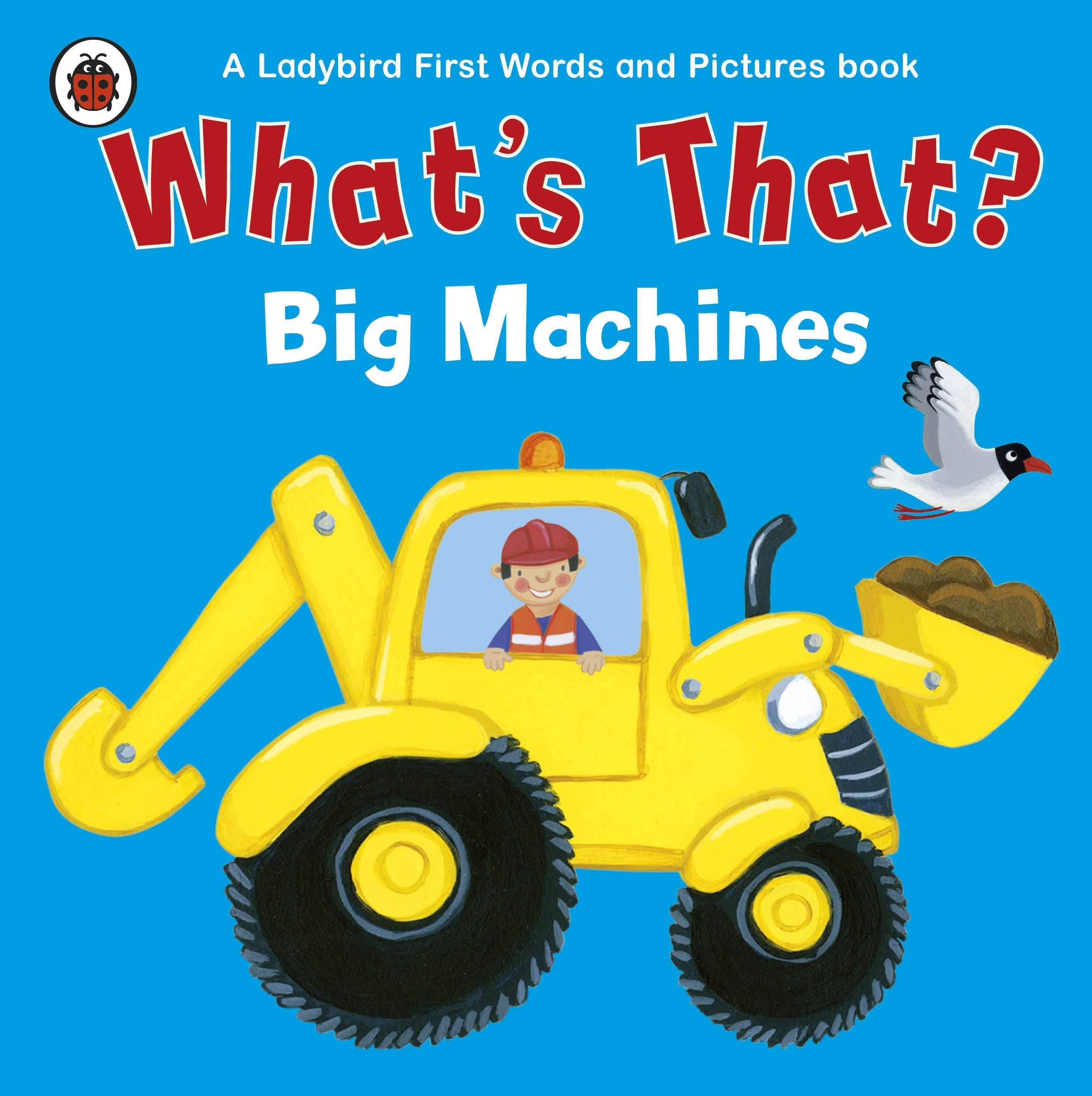 What's That? Big Machines A Ladybird First Words and Pictures Book (Rains Brothers) Non-fiction