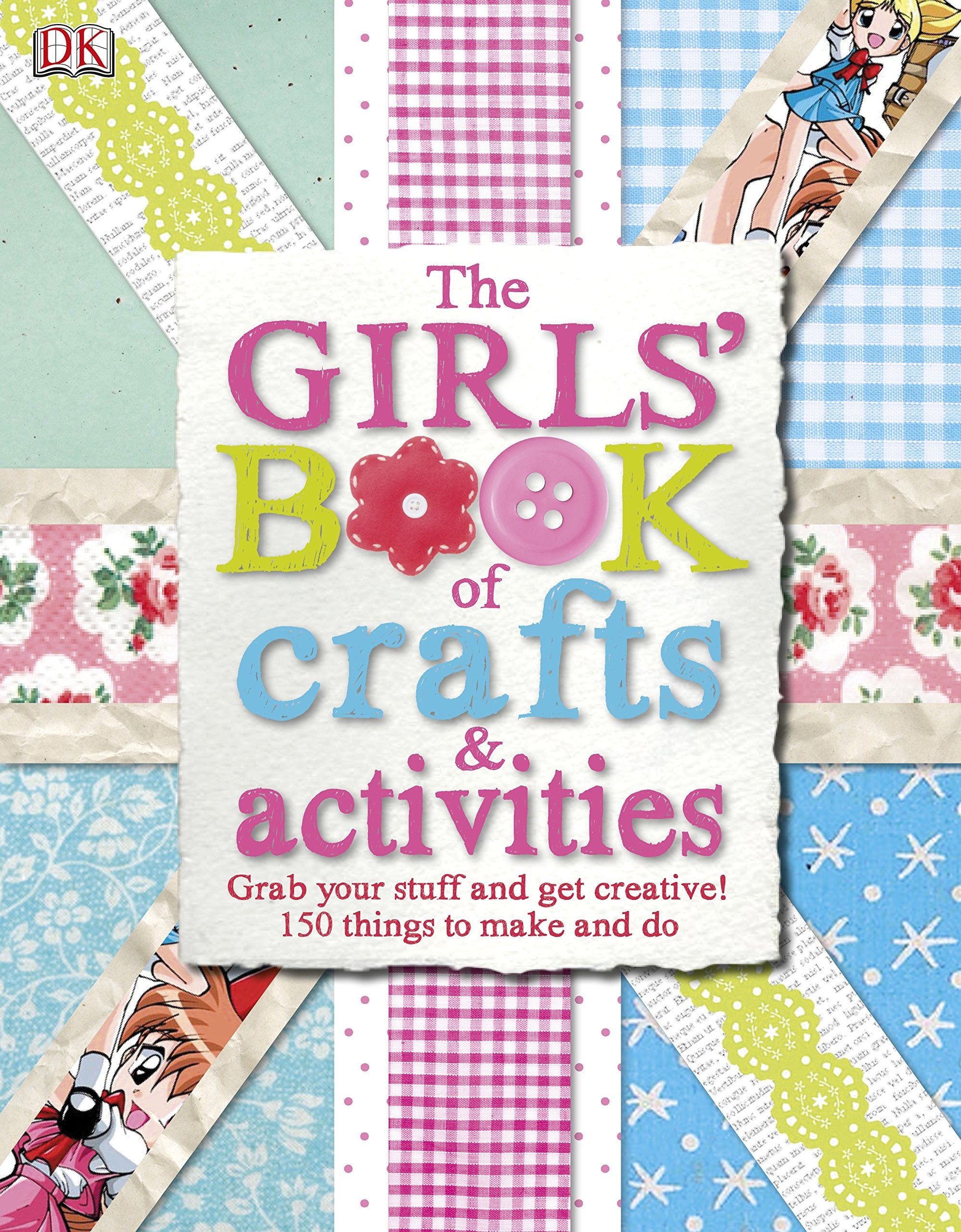 The Girls' Book of Crafts & Activities: Grab Your Stuff and Get Creative! 150 Things to Make and Do Non-fiction