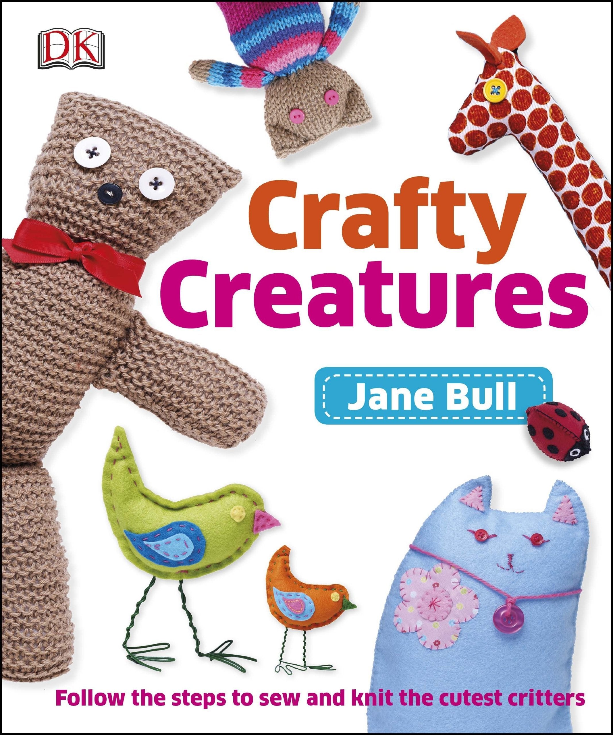 Crafty Creatures: Follow the Steps to Sew and Knit the Cutest Critters Film, Art & Culture