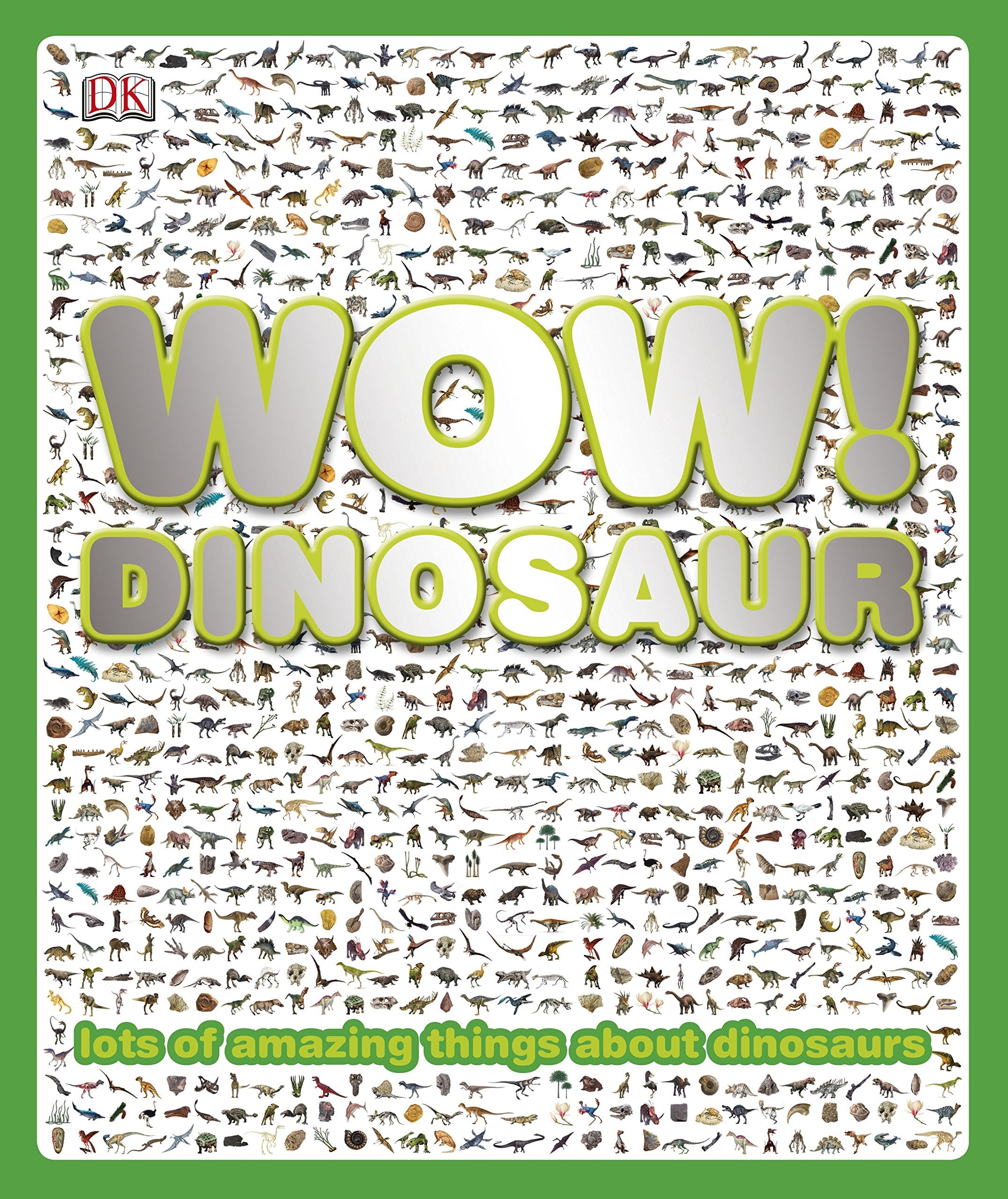 Wow! Dinosaur: Lots of amazing thins about dinosaurs Non-fiction