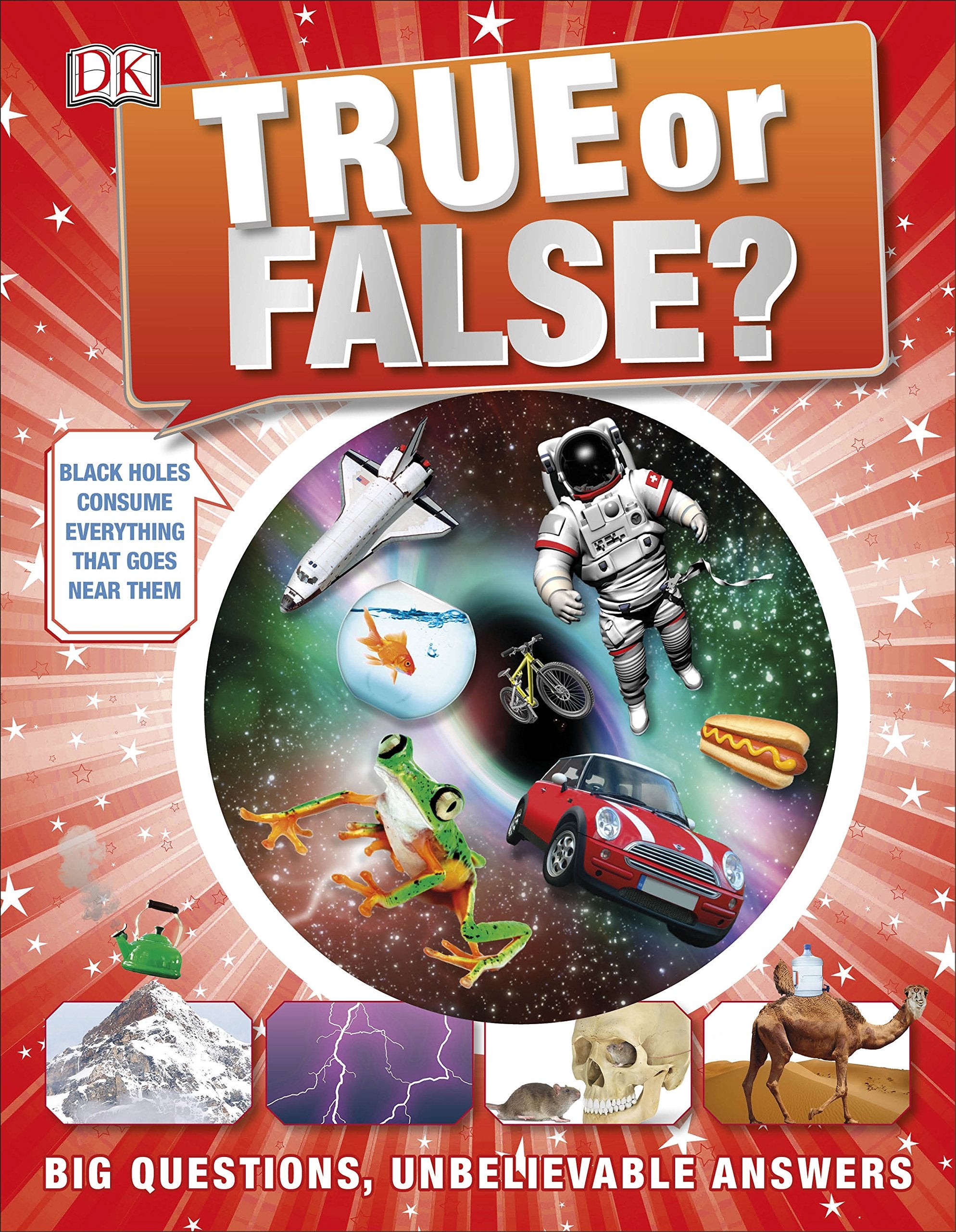 True or False?: Big Questions, Unbelievable Answers (DK 1,000 Amazing Facts) General education