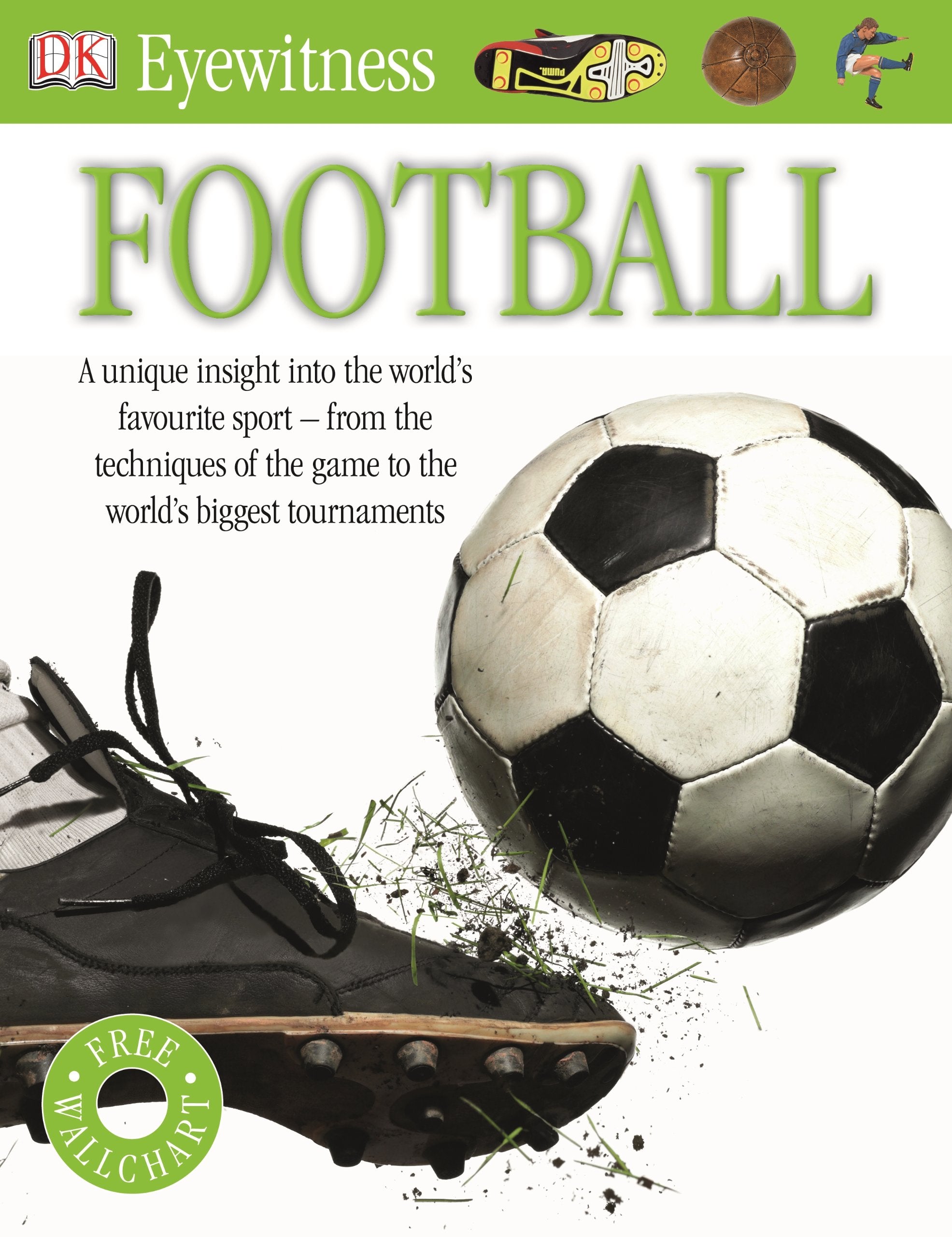Eyewitness Football: A unique insight into the world's most favourite sport - from the techniques of the game to the world's biggest tournaments. Free Wallchart (DK Eyewitness) Leisure & Fun