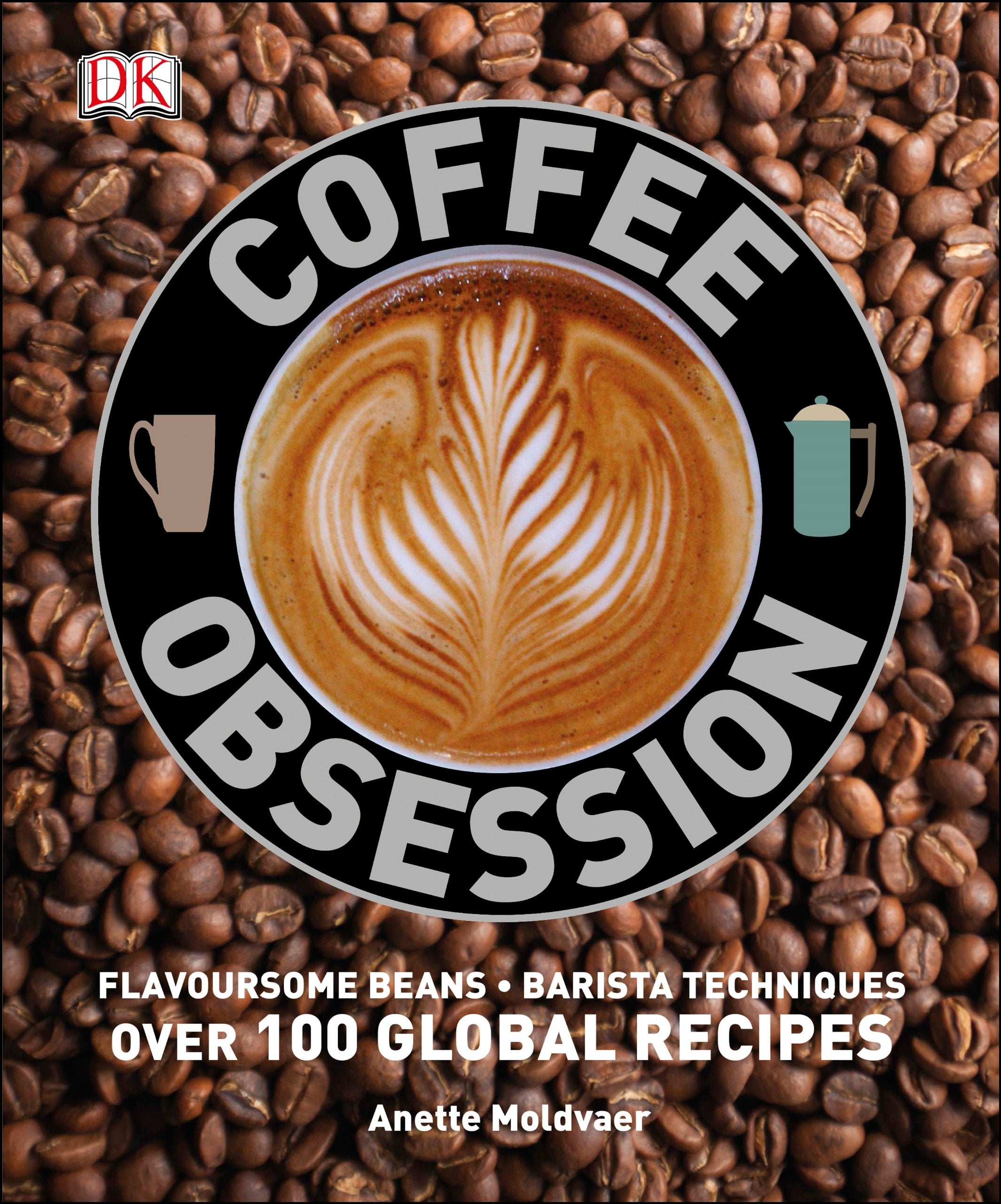 Coffee Obsession: Flavoursome Beans. Barista Techniques. Over 100 Global Recipes Leisure, Home & Garden
