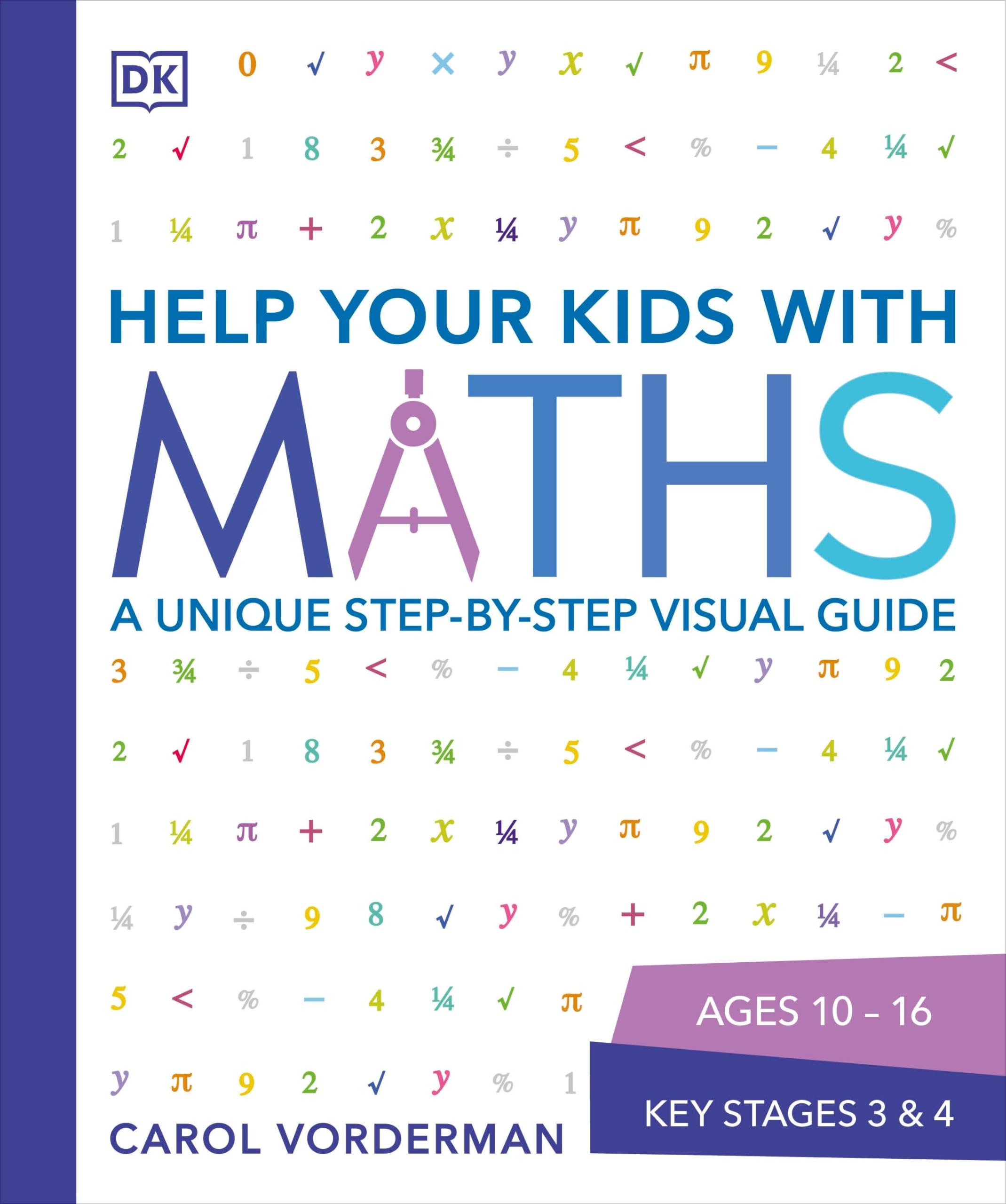 Help Your Kids with Maths, Ages 10-16 (Key Stages 3-4): A Unique Step-by-Step Visual Guide, Revision and Reference (DK Help Your Kids With) Reference Books