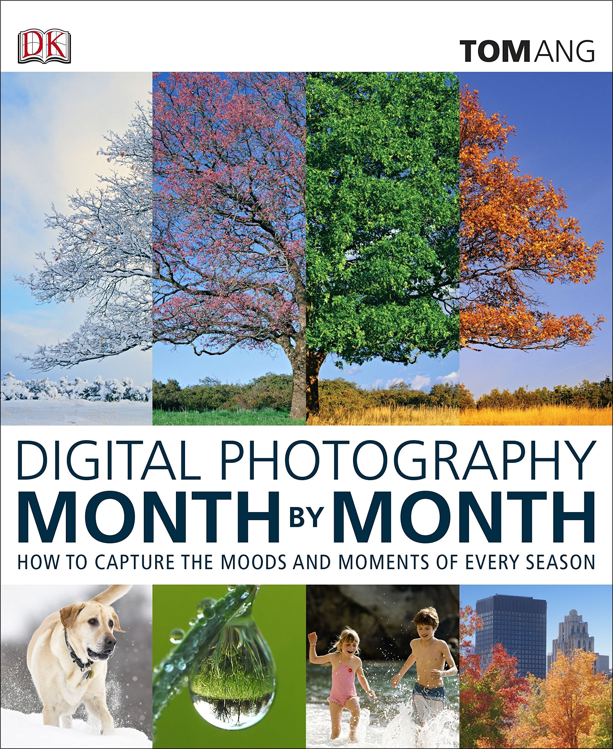 Digital Photography Month by Month: How to capture the moments and Moods of every season Computer Science