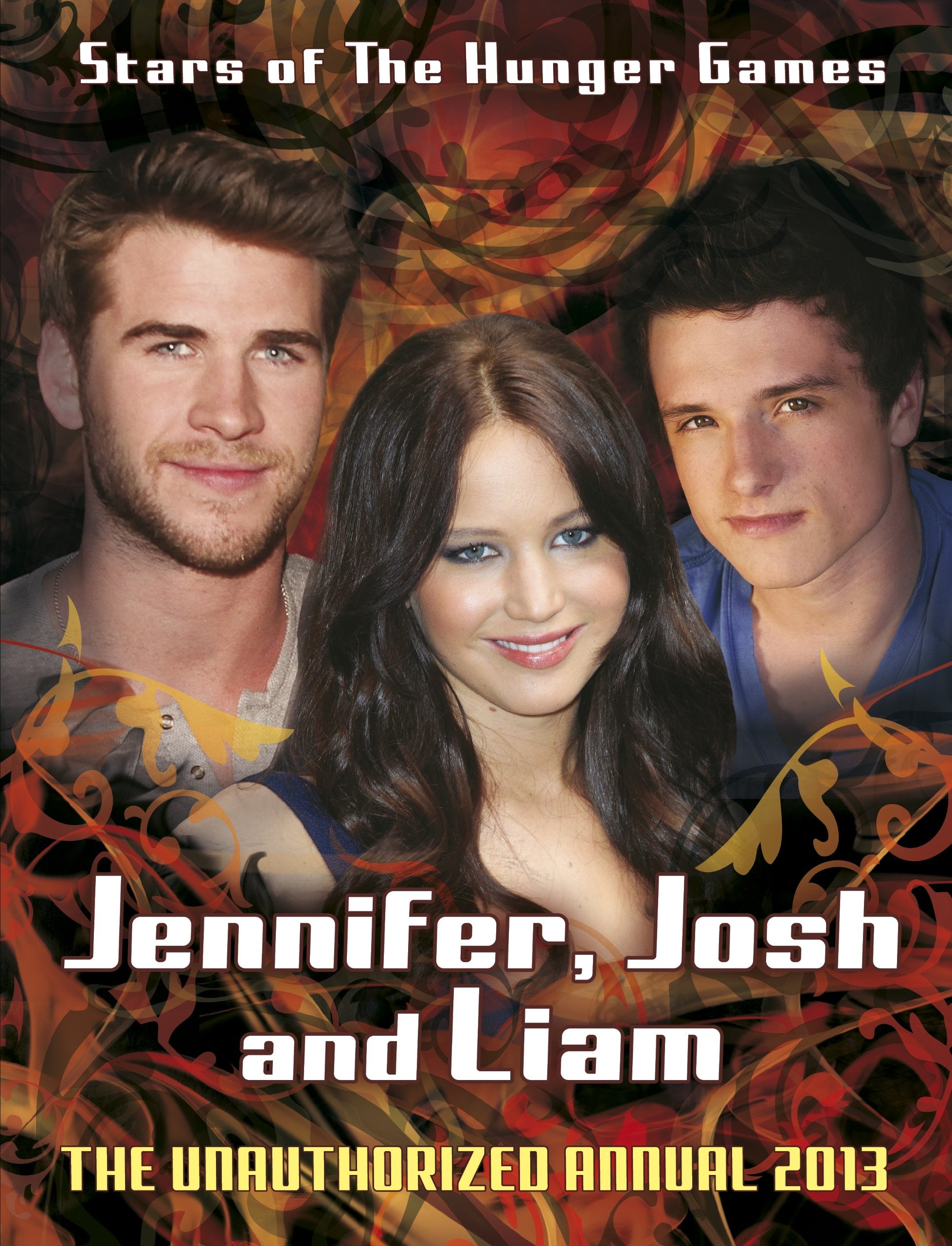 Jennifer, Josh, Liam: Stars of The Hunger Games: The Unauthorized Annual 2013 book