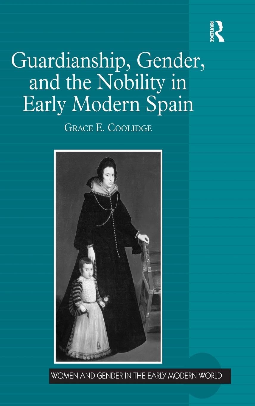 Guardianship, Gender, and the Nobility in Early Modern Spain Law