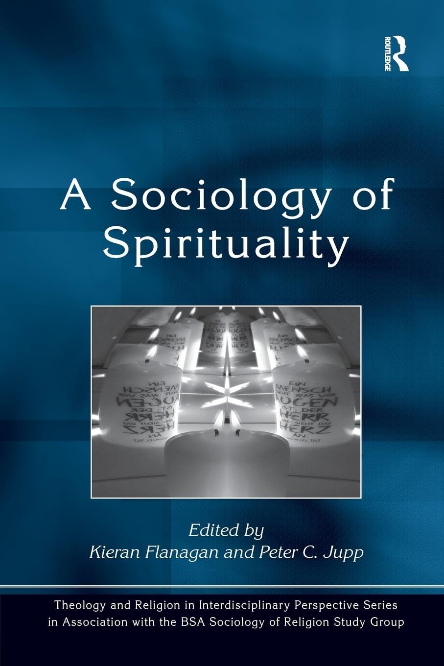 A Sociology of Spirituality (Theology and Religion in Interdisciplinary Perspective Series in Association With the Bsa Sociology of Religion Study Group) Media & Communication