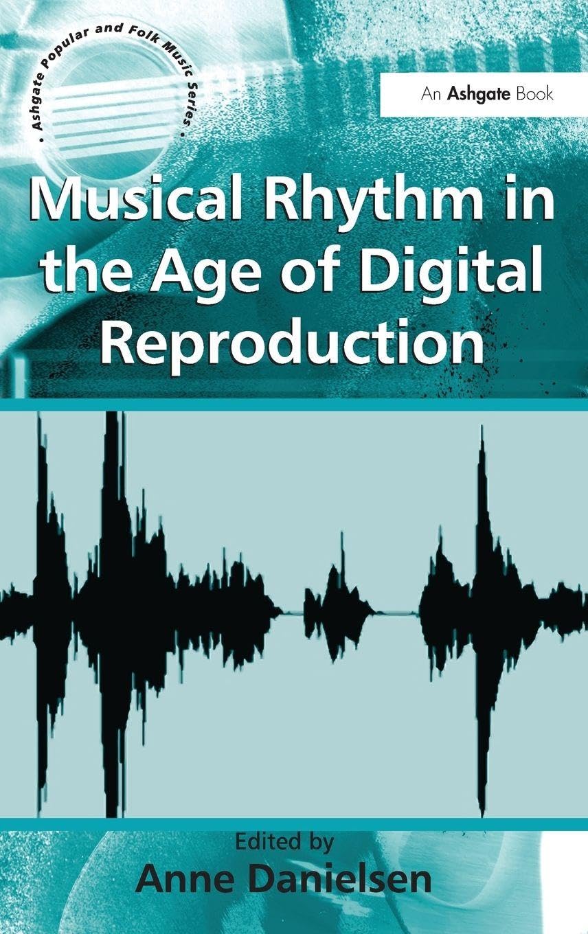 Musical Rhythm in the Age of Digital Reproduction Arts & Music
