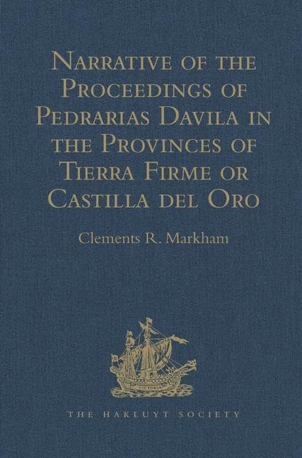 Narrative of the Proceedings of Pedrarias Davila in the Provinces of Tierra Firme or Castilla del Oro: And of the Discovery of the South Sea and the ... de Andagoya (Hakluyt Society, First Series) Film, Art & Culture