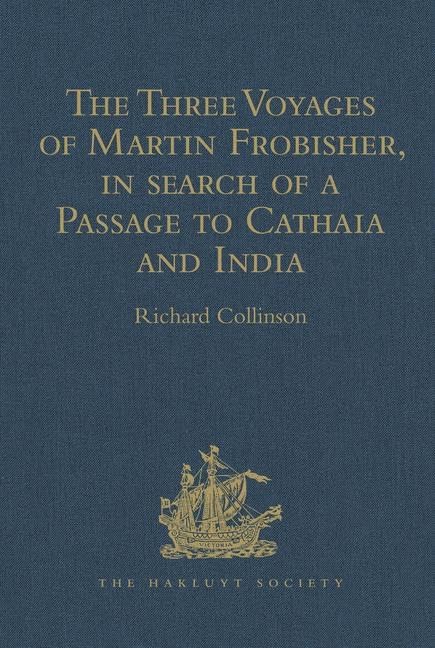 The Three Voyages of Martin Frobisher, in search of a Passage to Cathaia and India by the North-West, A.D. 1576-8: Reprinted from the First Edition of ... Paper Office (Hakluyt Society, First Series) Film, Art & Culture