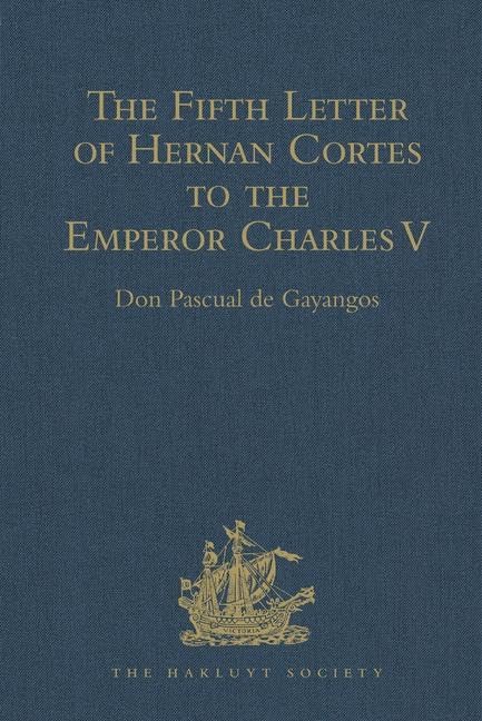 The Fifth Letter of Hernan Cortes to the Emperor Charles V, Containing an Account of his Expedition to Honduras (Hakluyt Society, First Series) Film, Art & Culture