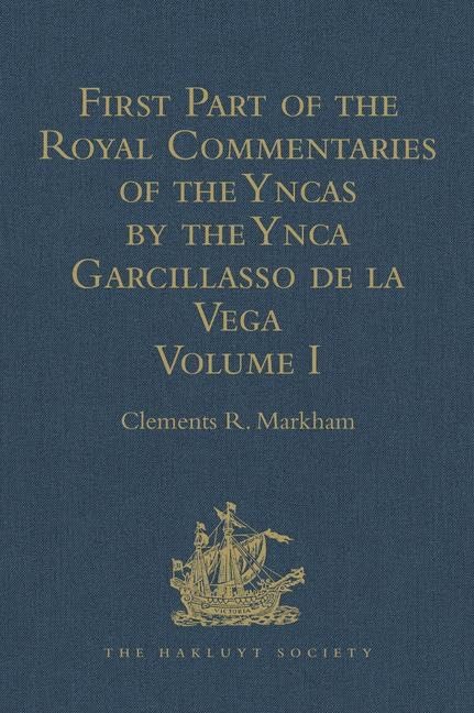 First Part of the Royal Commentaries of the Yncas by the Ynca Garcillasso de la Vega: Volume I (Containing Books I, II, III, and IV) (Hakluyt Society, First Series, Band 1) Film, Art & Culture