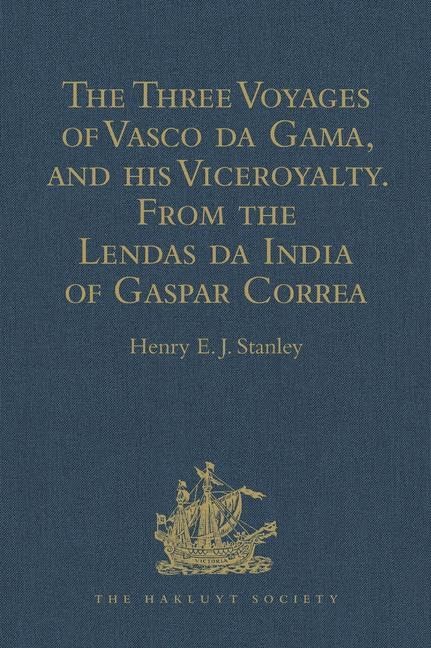 The Three Voyages of Vasco da Gama, and his Viceroyalty from the Lendas da India of Gaspar Correa: Accompanied by Original Documents (Hakluyt Society, First Series) Film, Art & Culture