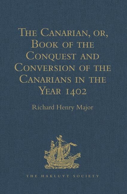 The Canarian, or, Book of the Conquest and Conversion of the Canarians in the Year 1402, by Messire Jean de Bethencourt, Kt.: Lord of the Manors of ... Priest (Hakluyt Society, First Series) Film, Art & Culture