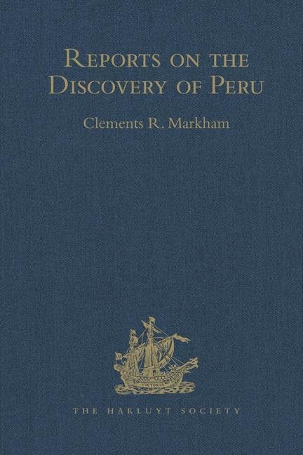 Reports on the Discovery of Peru: ... (Hakluyt Society, First Series) Social Sciences