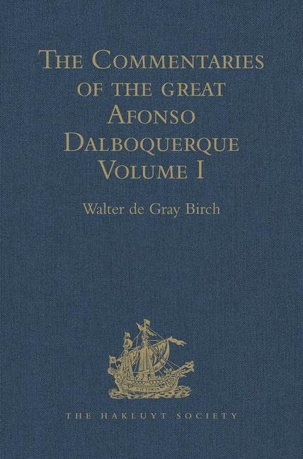 The Commentaries of the Great Afonso Dalboquerque, Second Viceroy of India: Volume I (Hakluyt Society, First Series, Band 1) Film, Art & Culture