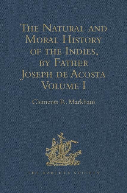 The Natural and Moral History of the Indies, by Father Joseph de Acosta: Reprinted from the English Translated Edition of Edward Grimeston, 1604 ... IV) (Hakluyt Society, First Series, Band 1) Contemporary literature Books