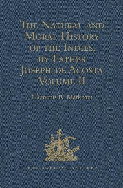 The Natural and Moral History of the Indies, by Father Joseph de Acosta: Reprinted from the English Translated Edition of Edward Grimeston, 1604 ... VII) (Hakluyt Society, First Series, Band 2) Contemporary literature Books