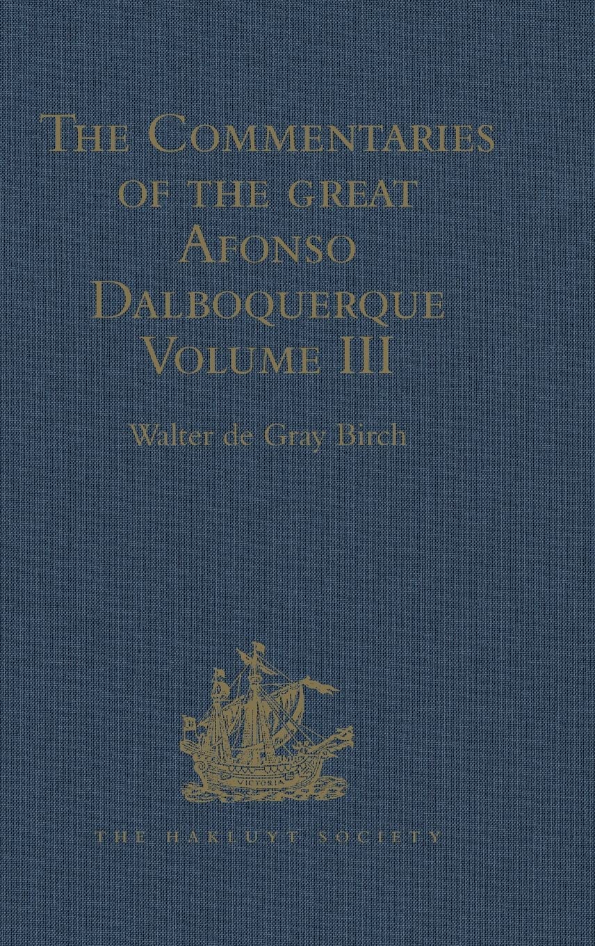 The Commentaries of the Great Afonso Dalboquerque: Volume III (Hakluyt Society, First Series, Band 3) Film, Art & Culture