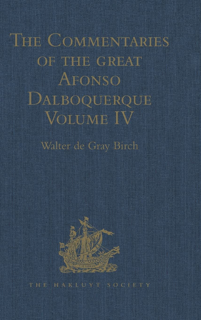 The Commentaries of the Great Afonso Dalboquerque: Volume IV (Hakluyt Society, First Series, Band 4) Film, Art & Culture