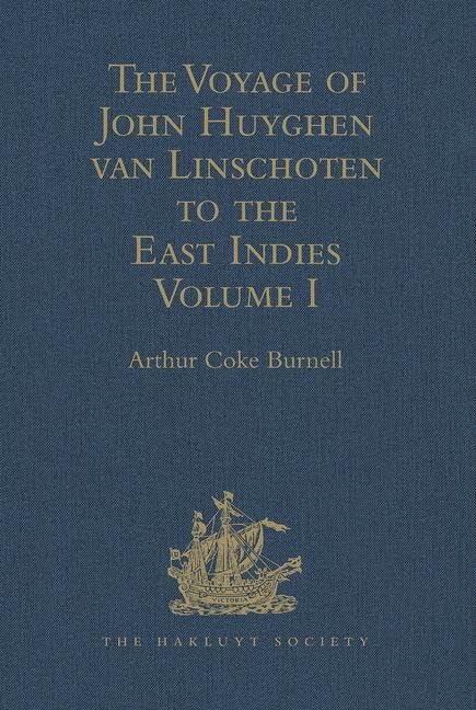 The Voyage of John Huyghen van Linschoten to the East Indies: From the Old English Translation of 1598. The First Book, containing his Description of ... I (Hakluyt Society, First Series, Band 1) Film, Art & Culture