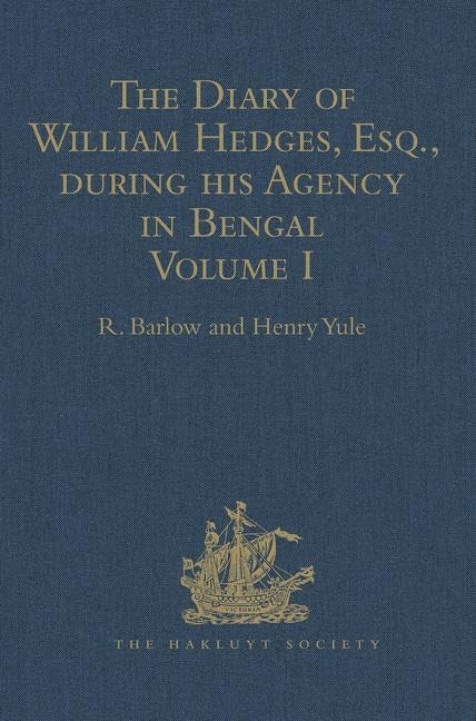 The Diary of William Hedges, Esq. (afterwards Sir William Hedges), during his Agency in Bengal: Volume I As well as on his Voyage Out and Return ... Diary, With Index (Hakluyt Society, Band 1) Film, Art & Culture