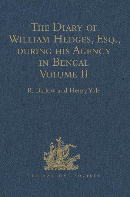 The Diary of William Hedges, Esq. (afterwards Sir William Hedges), during his Agency in Bengal: Volume II As well as on his Voyage Out and Return ... the Time in India (Hakluyt Society, Band 2) Film, Art & Culture
