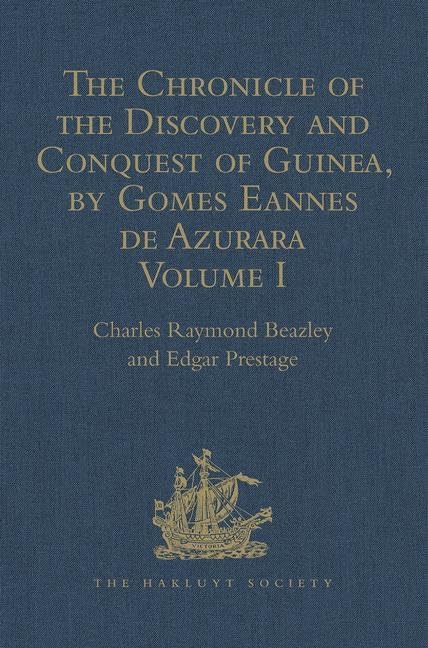 The Chronicle of the Discovery and Conquest of Guinea. Written by Gomes Eannes de Azurara: Volume I. (Chapters I-XL) With an Introduction on the Life ... (Hakluyt Society, First Series, Band 1) Contemporary literature Books