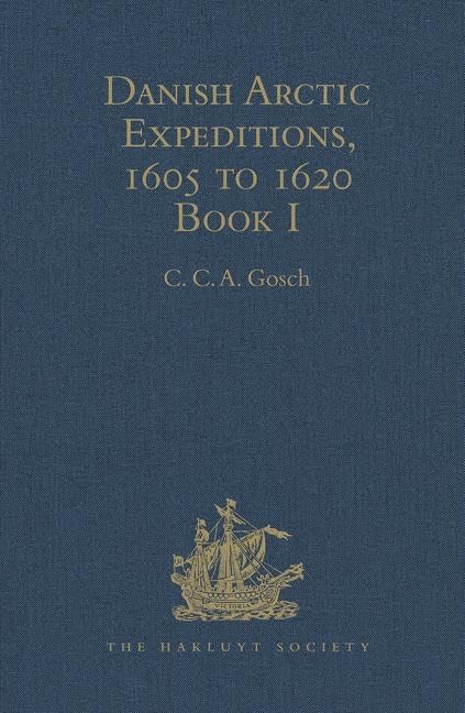 Danish Arctic Expeditions, 1605 to 1620: In Two Books. Book I - The Danish Expeditions to Greenland in 1605, 1606, and 1607; to which is added Captain ... 1612 (Hakluyt Society, First Series, Band 1) Film, Art & Culture