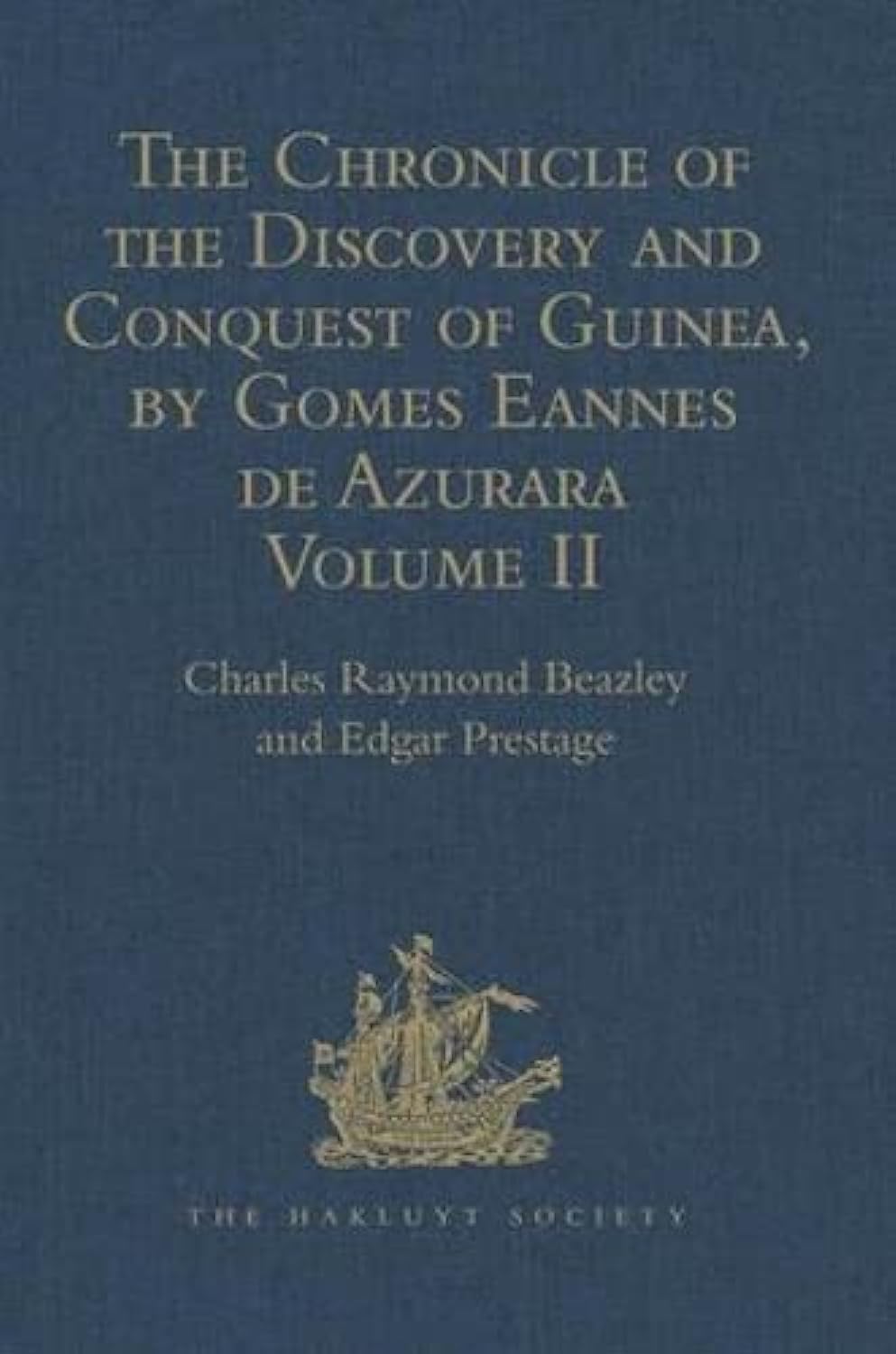 The Chronicle of the Discovery and Conquest of Guinea. Written by Gomes Eannes de Azurara: Volume II (Chapters XLI- XCVI) (Hakluyt Society, First Series, Band 2) Film, Art & Culture