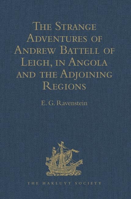 The Strange Adventures of Andrew Battell of Leigh, in Angola and the Adjoining Regions: Reprinted from 'Purchas his Pilgrimes' (Hakluyt Society Second Series, 6, Band 6) Contemporary literature Books