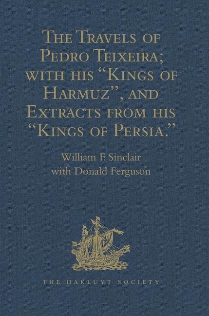 The Travels of Pedro Teixeira; with his 'Kings of Harmuz', and Extracts from his 'Kings of Persia' (Hakluyt Society Second Series, 9, Band 9) Film, Art & Culture