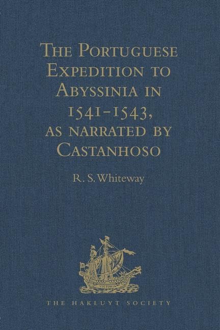 The Portuguese Expedition to Abyssinia in 1541-1543, as narrated by Castanhoso: With Some Contemporary Letters, the Short Account of Bermudez, and ... (Hakluyt Society Second Series, 10, Band 10) Film, Art & Culture