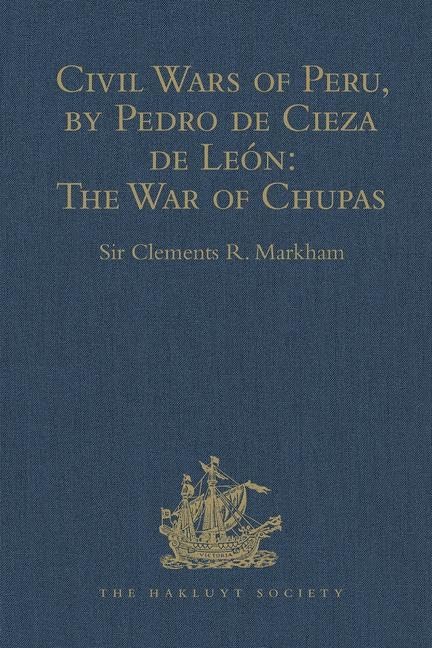 Civil Wars of Peru, by Pedro de Cieza de Leon (Part IV, Book II): The War of Chupas (Hakluyt Society Second Series, 42, Band 2) Film, Art & Culture