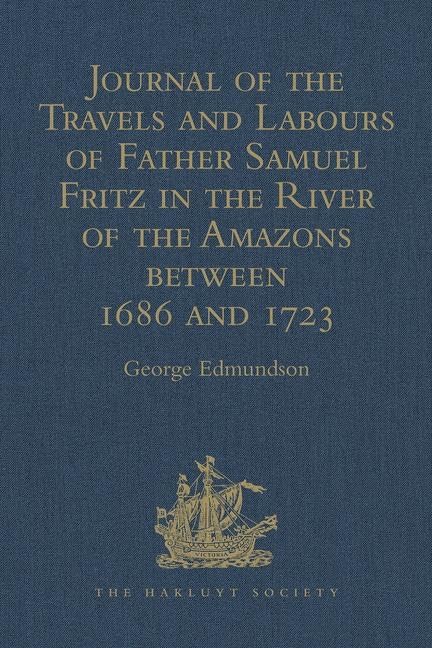 Journal of the Travels and Labours of Father Samuel Fritz in the River of the Amazons between 1686 and 1723 (Hakluyt Society Second Series, 51, Band 51) Contemporary literature Books